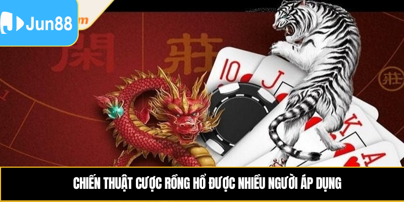 Cách Chơi Rồng Hổ Jun88 Hiệu Quả Cho Người Mới Bắt Đầu 3 Cách chơi rồng hổ được nhiều người áp dụng