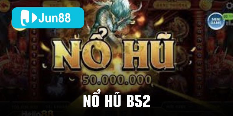 Nổ hũ 52 – Sân chơi đổi thưởng cực hot dành cho game thủ đam mê săn thưởng 2 Nổ hũ B52 tại Jun88 được nhiều người chơi yêu thích